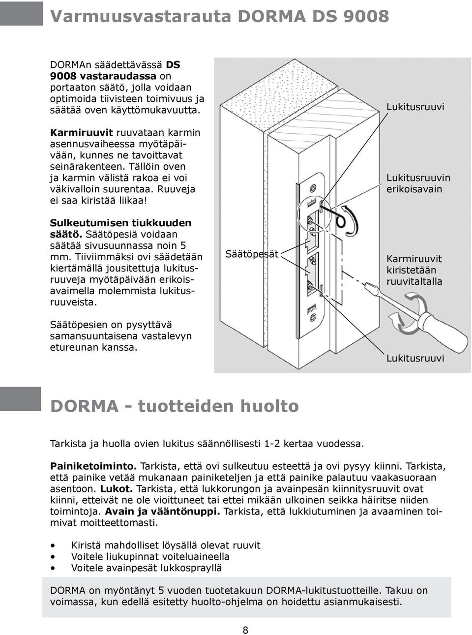 Sulkeutumisen tiukkuuden säätö. Säätöpesiä voidaan säätää sivusuunnassa noin 5 mm.