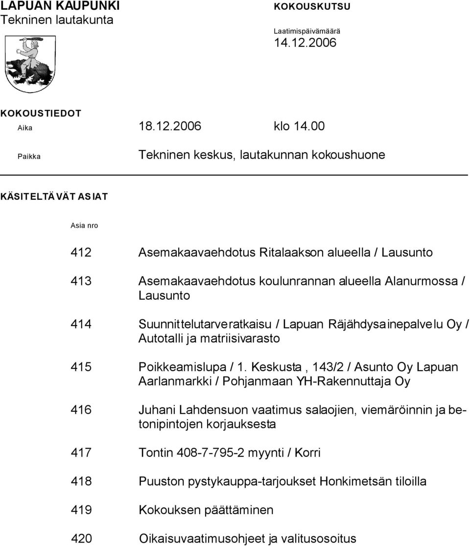 Alanurmossa / Lausunto 414 Suunnittelutarveratkaisu / Lapuan Räjähdysainepalvelu Oy / Autotalli ja matriisivarasto 415 Poikkeamislupa / 1.