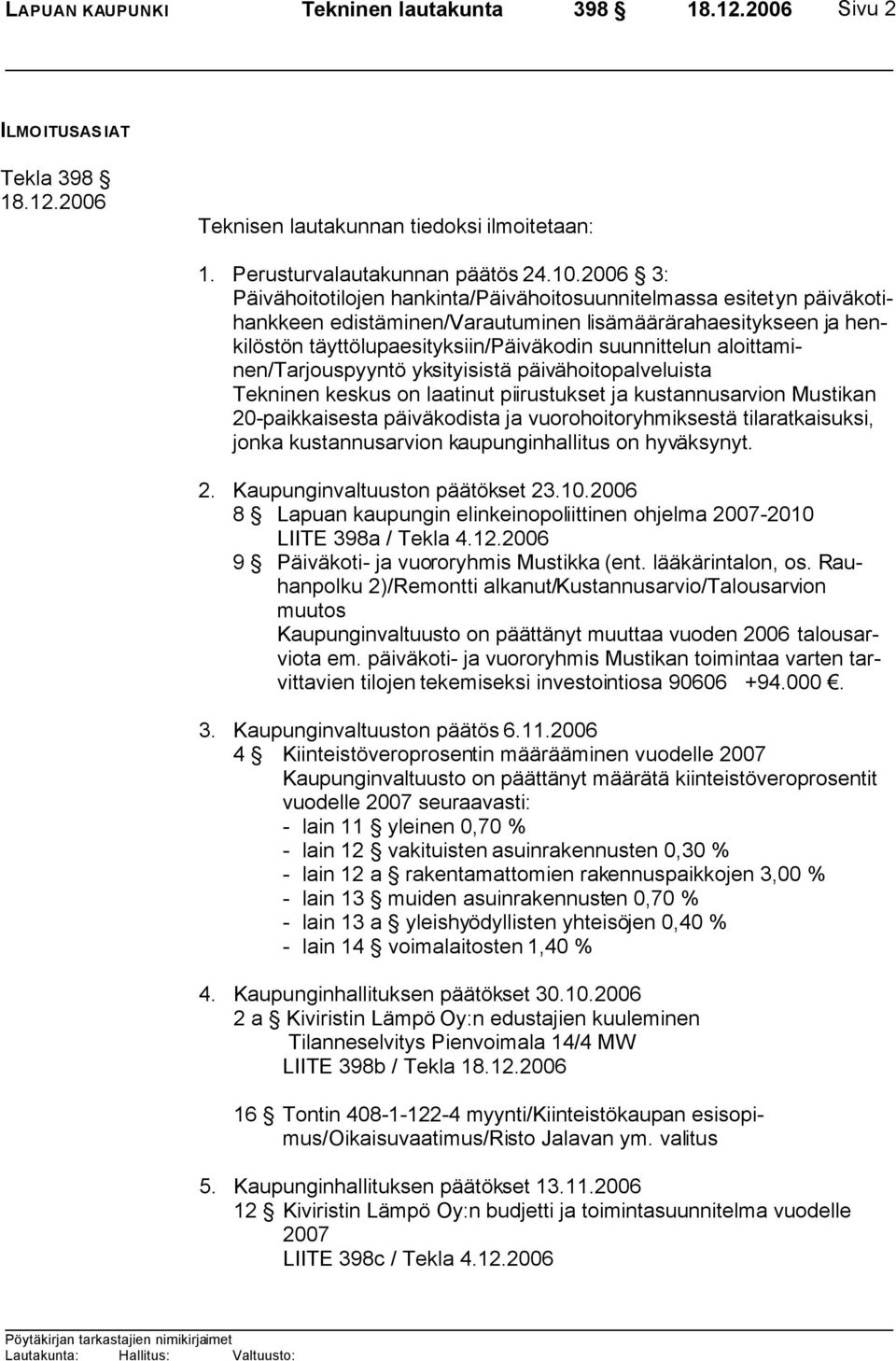 aloittaminen/tarjouspyyntö yksityisistä päivähoitopalveluista Tekninen keskus on laatinut piirustukset ja kustannusarvion Mustikan 20-paikkaisesta päiväkodista ja vuorohoitoryhmiksestä