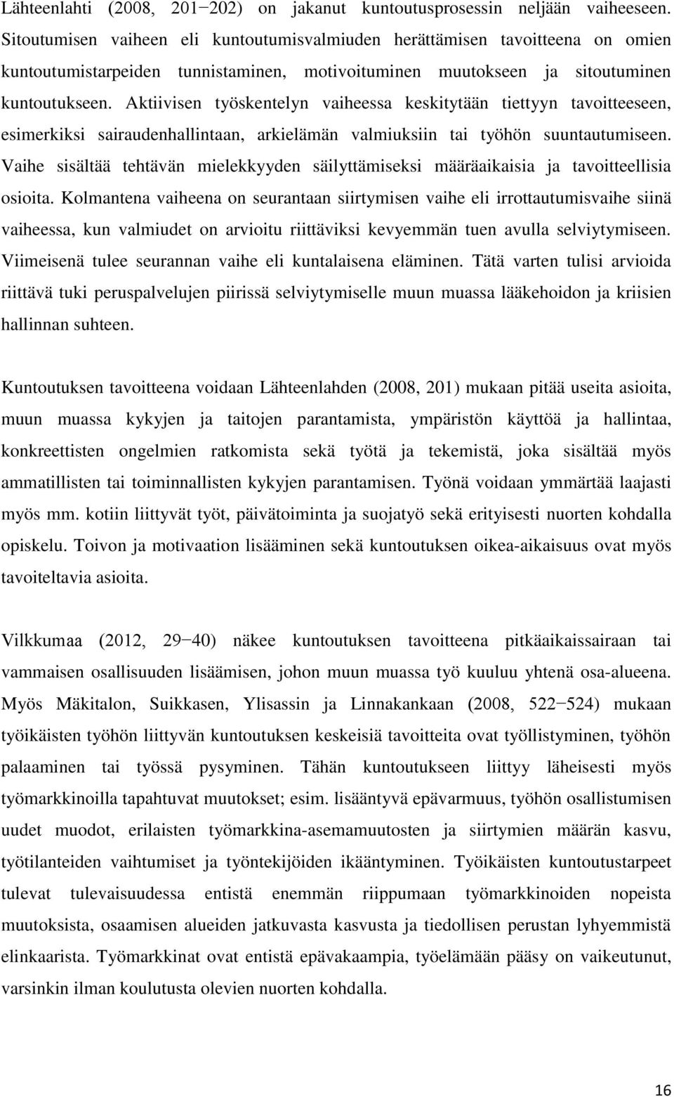 Aktiivisen työskentelyn vaiheessa keskitytään tiettyyn tavoitteeseen, esimerkiksi sairaudenhallintaan, arkielämän valmiuksiin tai työhön suuntautumiseen.