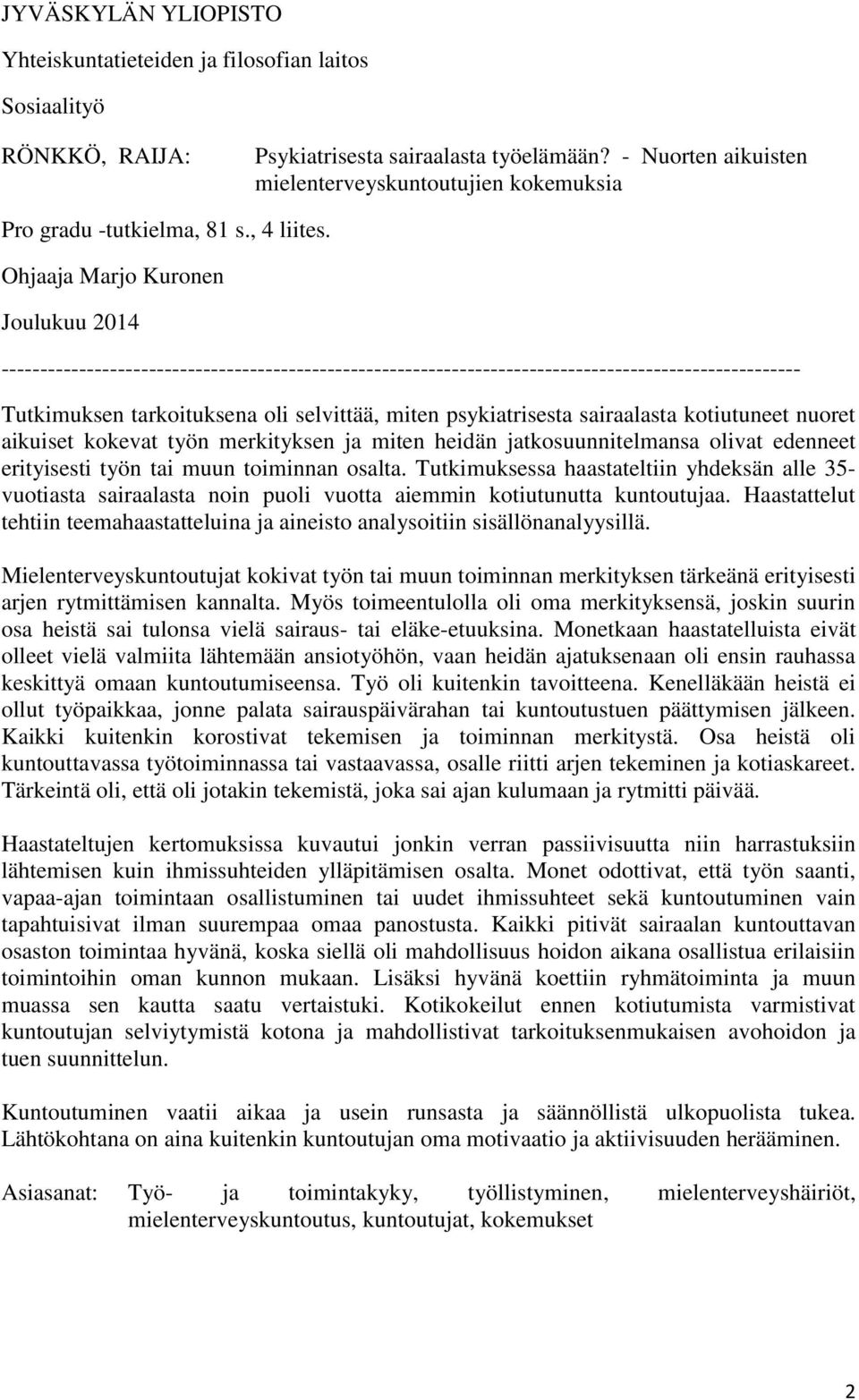 Ohjaaja Marjo Kuronen Joulukuu 2014 ------------------------------------------------------------------------------------------------------- Tutkimuksen tarkoituksena oli selvittää, miten