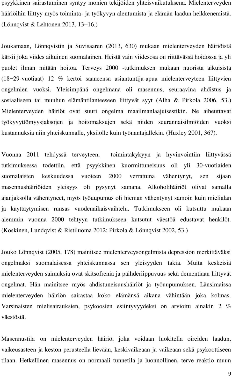 Heistä vain viidesosa on riittävässä hoidossa ja yli puolet ilman mitään hoitoa.