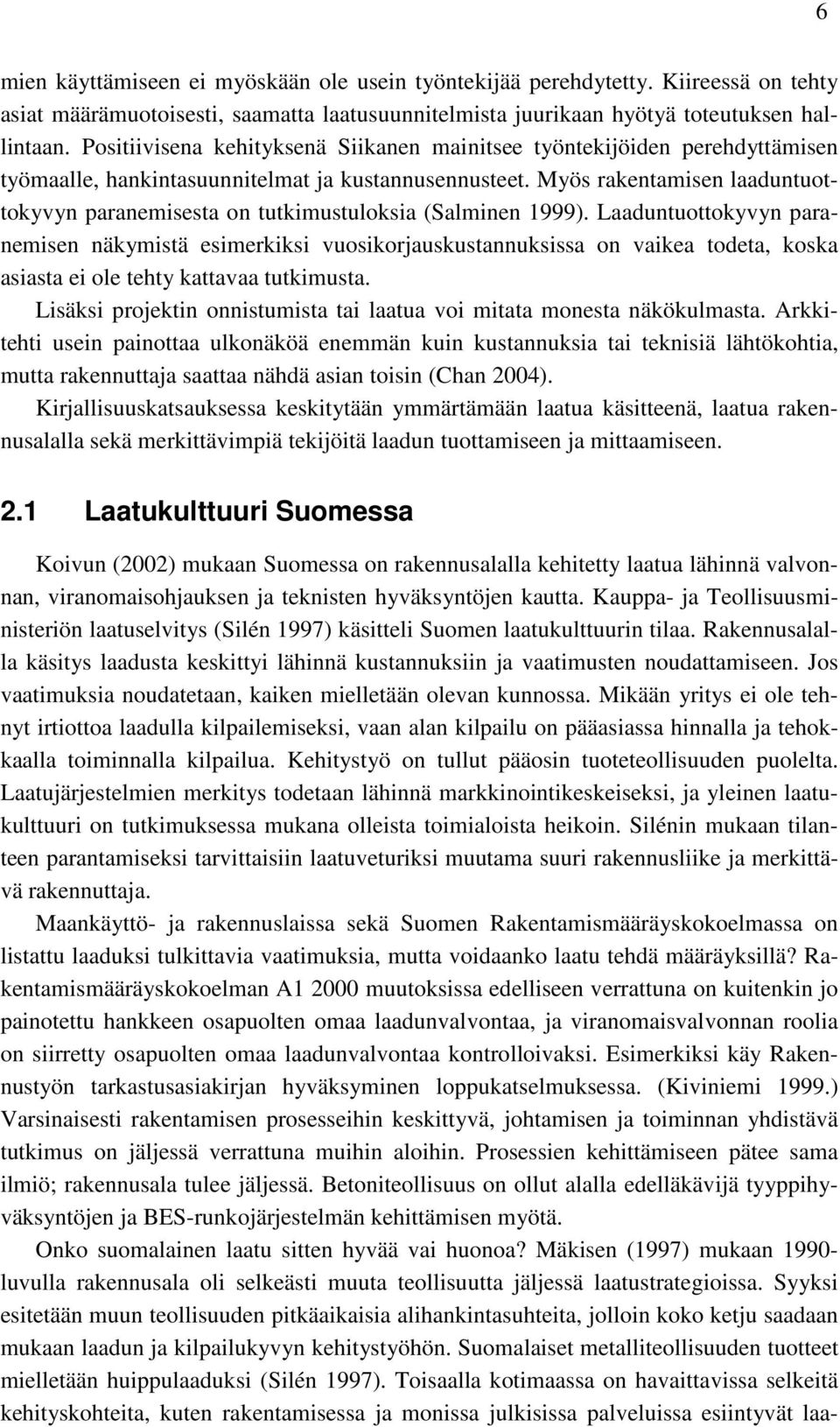 Myös rakentamisen laaduntuottokyvyn paranemisesta on tutkimustuloksia (Salminen 1999).