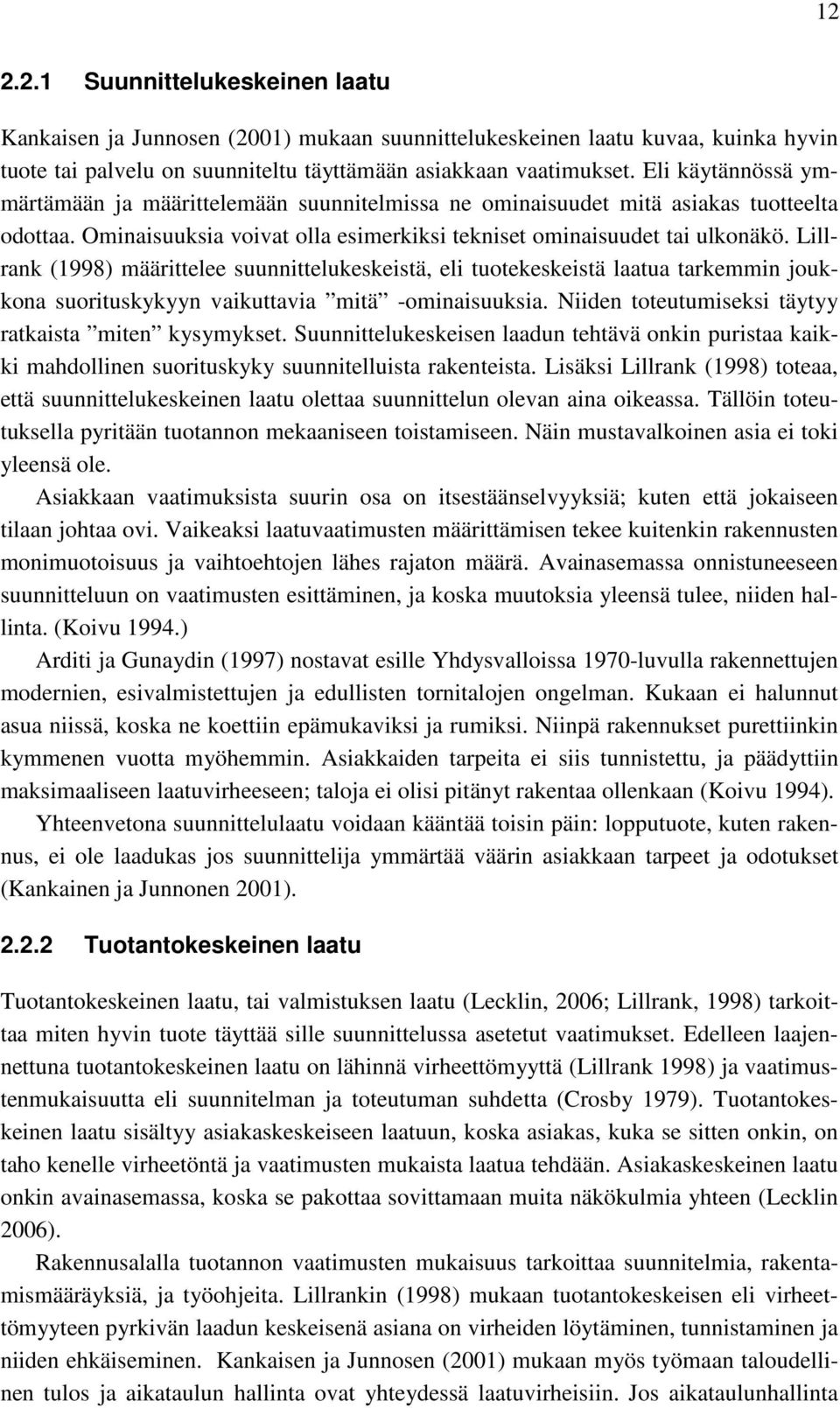 Lillrank (1998) määrittelee suunnittelukeskeistä, eli tuotekeskeistä laatua tarkemmin joukkona suorituskykyyn vaikuttavia mitä -ominaisuuksia. Niiden toteutumiseksi täytyy ratkaista miten kysymykset.