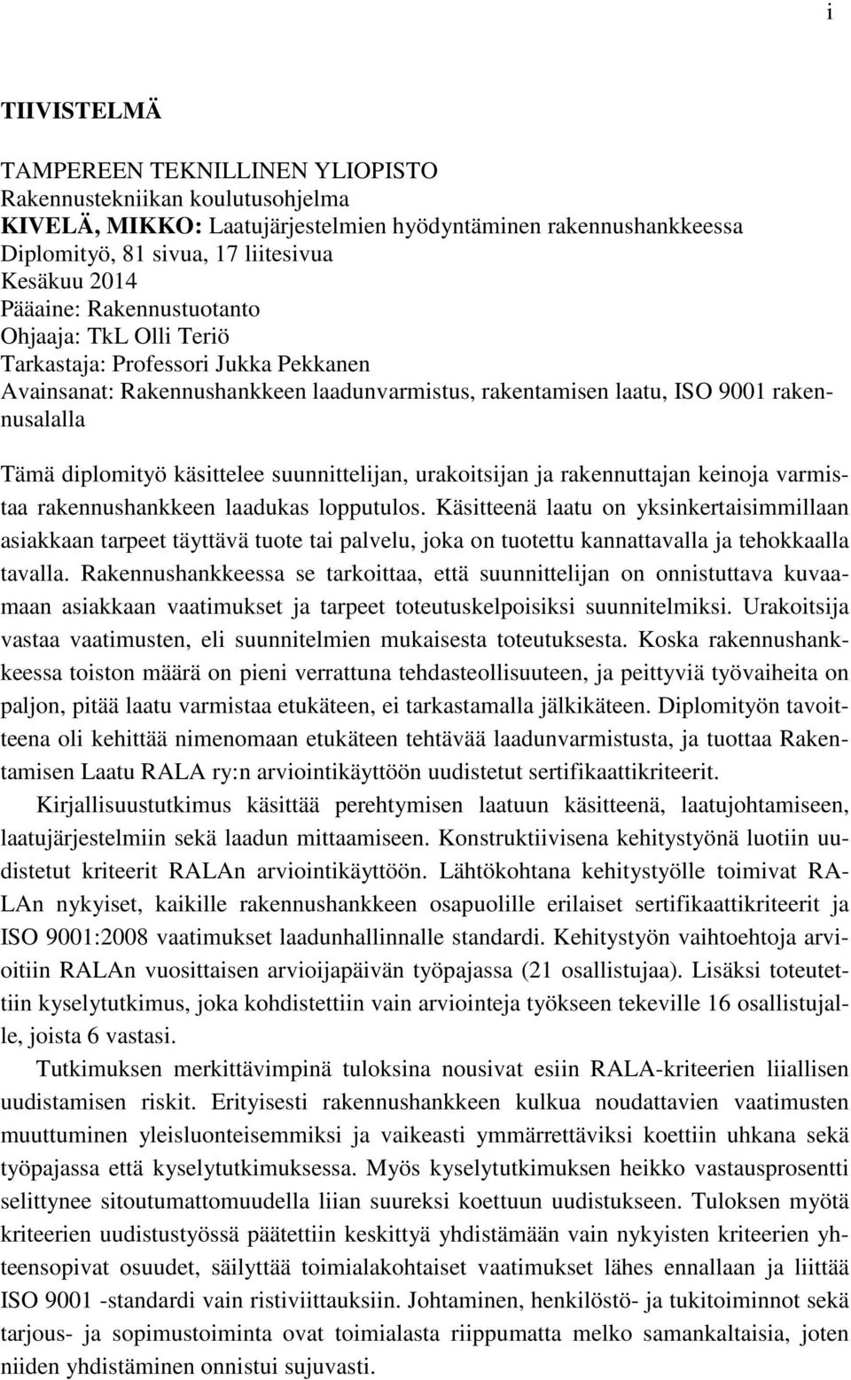 käsittelee suunnittelijan, urakoitsijan ja rakennuttajan keinoja varmistaa rakennushankkeen laadukas lopputulos.