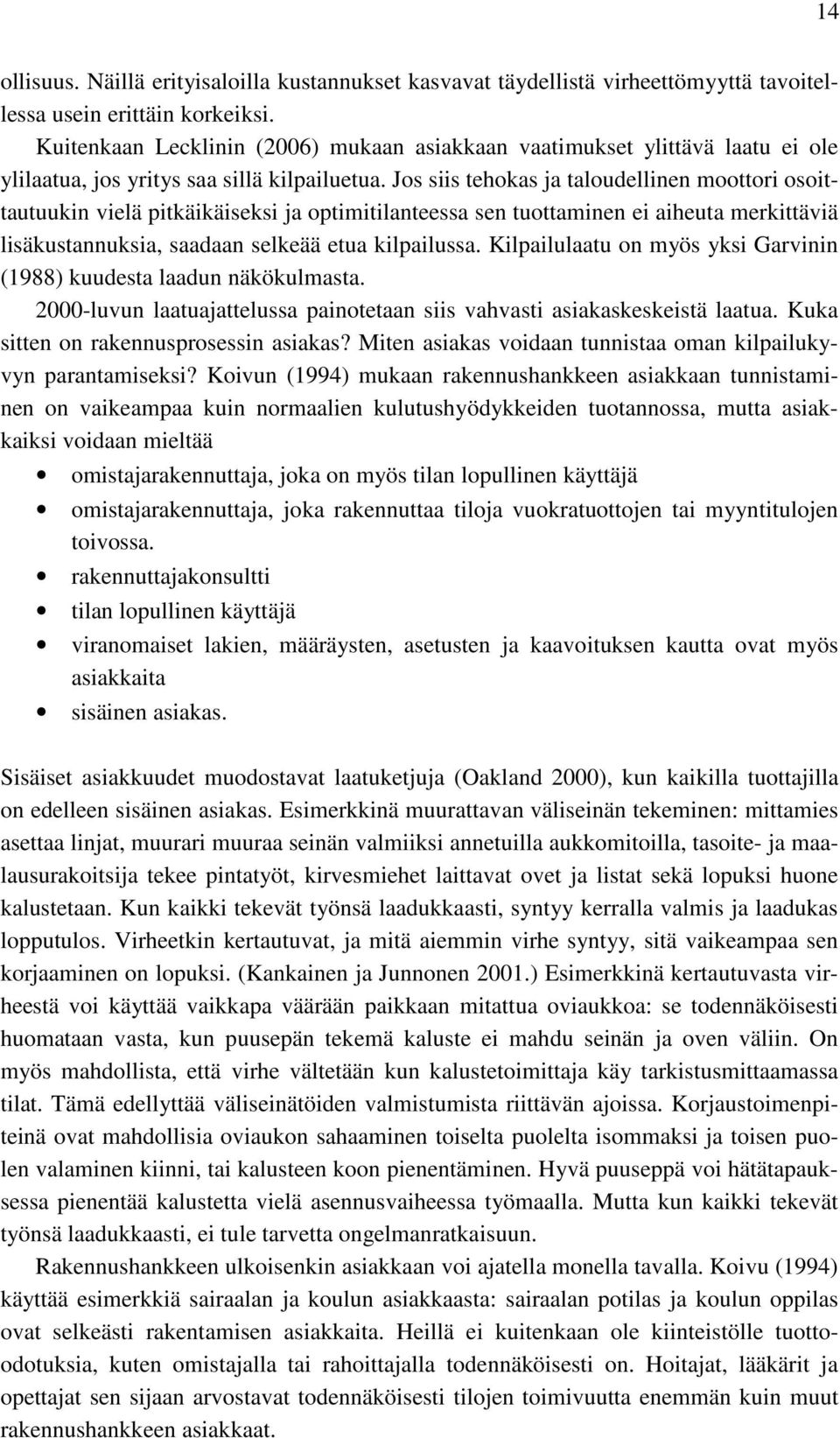 Jos siis tehokas ja taloudellinen moottori osoittautuukin vielä pitkäikäiseksi ja optimitilanteessa sen tuottaminen ei aiheuta merkittäviä lisäkustannuksia, saadaan selkeää etua kilpailussa.