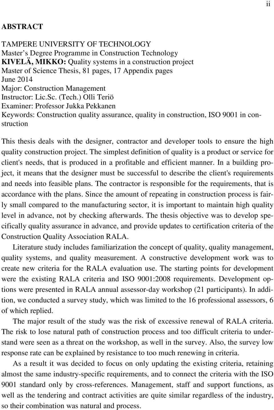 ) Olli Teriö Examiner: Professor Jukka Pekkanen Keywords: Construction quality assurance, quality in construction, ISO 9001 in construction This thesis deals with the designer, contractor and