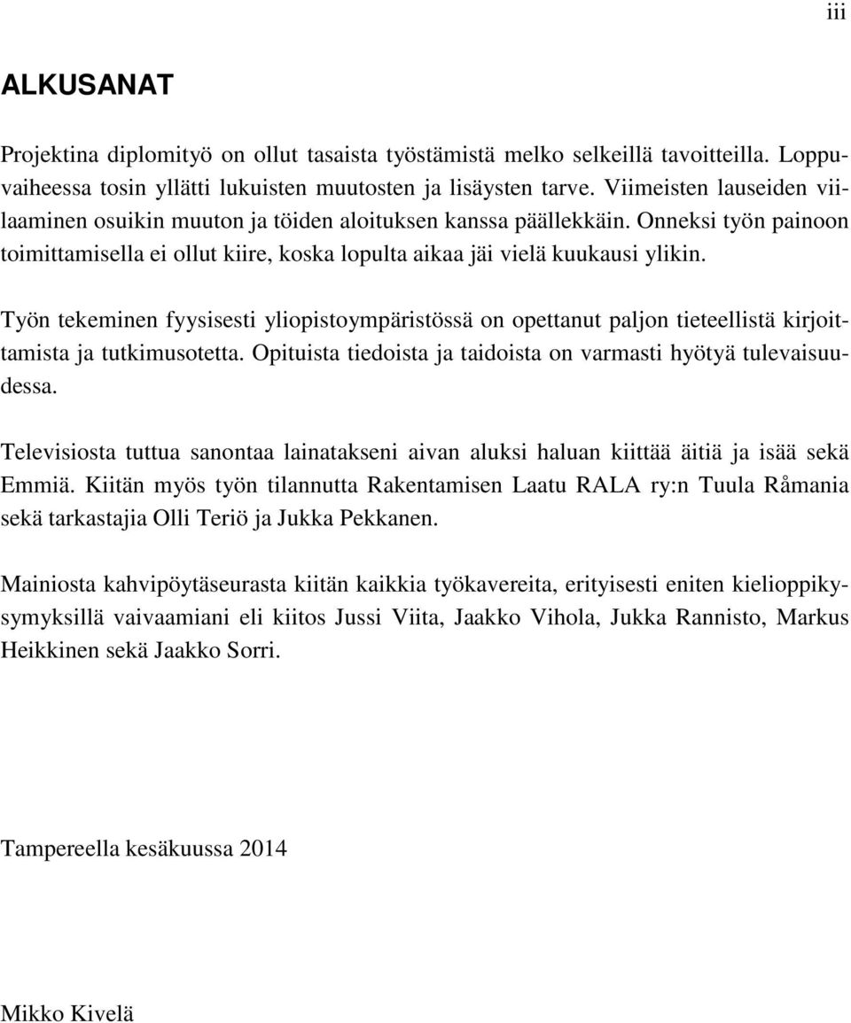 Työn tekeminen fyysisesti yliopistoympäristössä on opettanut paljon tieteellistä kirjoittamista ja tutkimusotetta. Opituista tiedoista ja taidoista on varmasti hyötyä tulevaisuudessa.