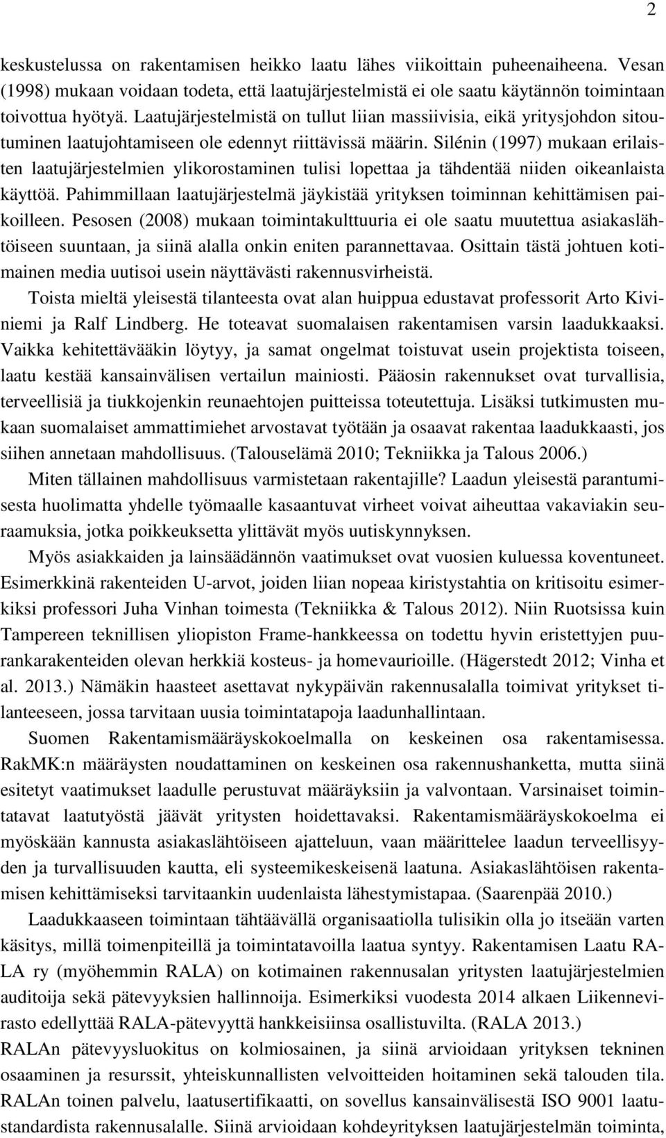 Silénin (1997) mukaan erilaisten laatujärjestelmien ylikorostaminen tulisi lopettaa ja tähdentää niiden oikeanlaista käyttöä.