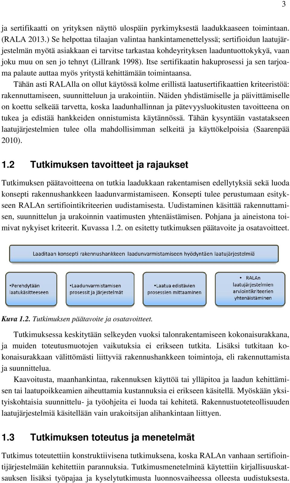 (Lillrank 1998). Itse sertifikaatin hakuprosessi ja sen tarjoalaatusertifikaattien kriteeristöä: rakennuttamiseen, suunnitteluun ja urakointiin.