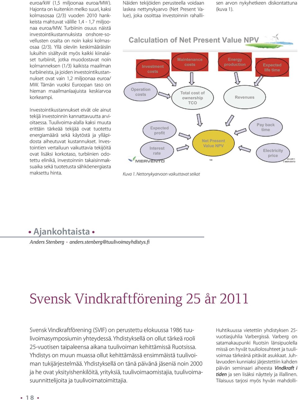 Yllä oleviin keskimääräisiin lukuihin sisältyvät myös kaikki kiinalaiset turbiinit, jotka muodostavat noin kolmanneksen (1/3) kaikista maailman turbiineista, ja joiden investointikustannukset ovat