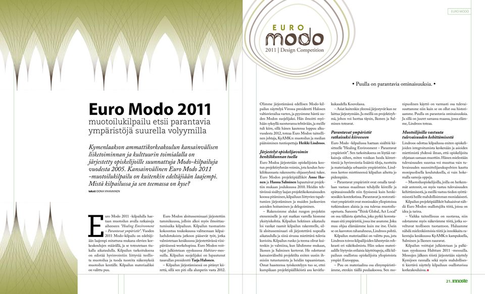 suunnattuja Modo-kilpailuja vuodesta 2005. Kansainvälinen Euro Modo 2011 -muotoilukilpailu on kuitenkin edeltäjiään laajempi. Mistä kilpailussa ja sen teemassa on kyse?