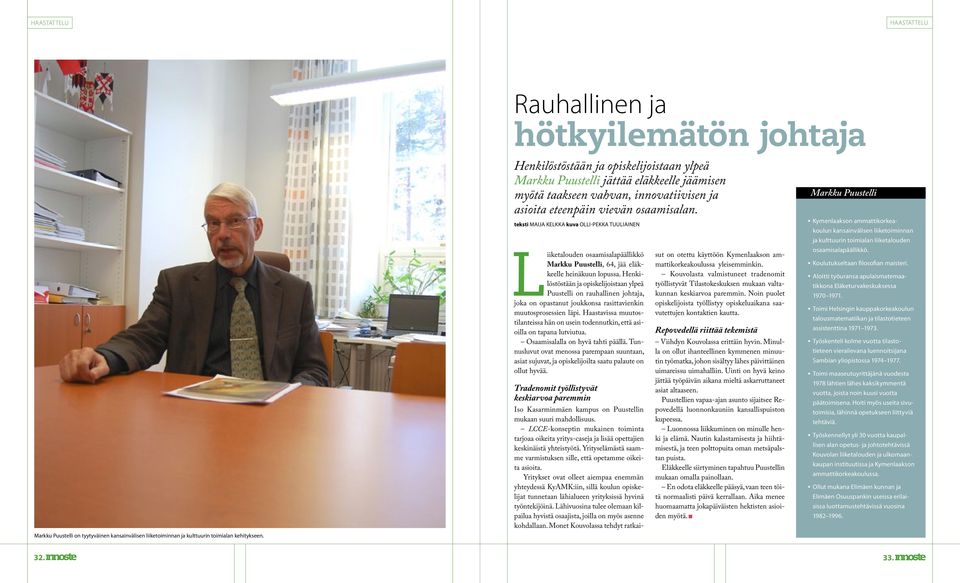 teksti Maija Kelkka kuva Olli-Pekka Tuuliainen iiketalouden osaamisalapäällikkö Markku Puustelli, 64, jää eläkkeelle heinäkuun lopussa.