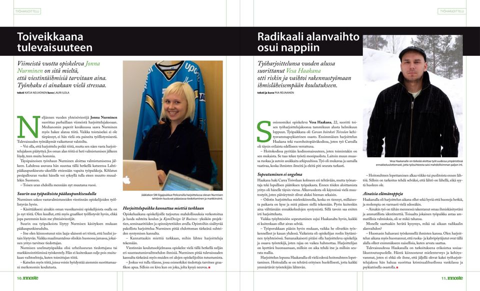 teksti Katja Neuvonen kuva lauri ilola teksti ja kuva Piia Reunanen eljännen vuoden yhteisöviestijä Jonna Nurminen suorittaa parhaillaan viimeistä harjoittelujaksoaan.