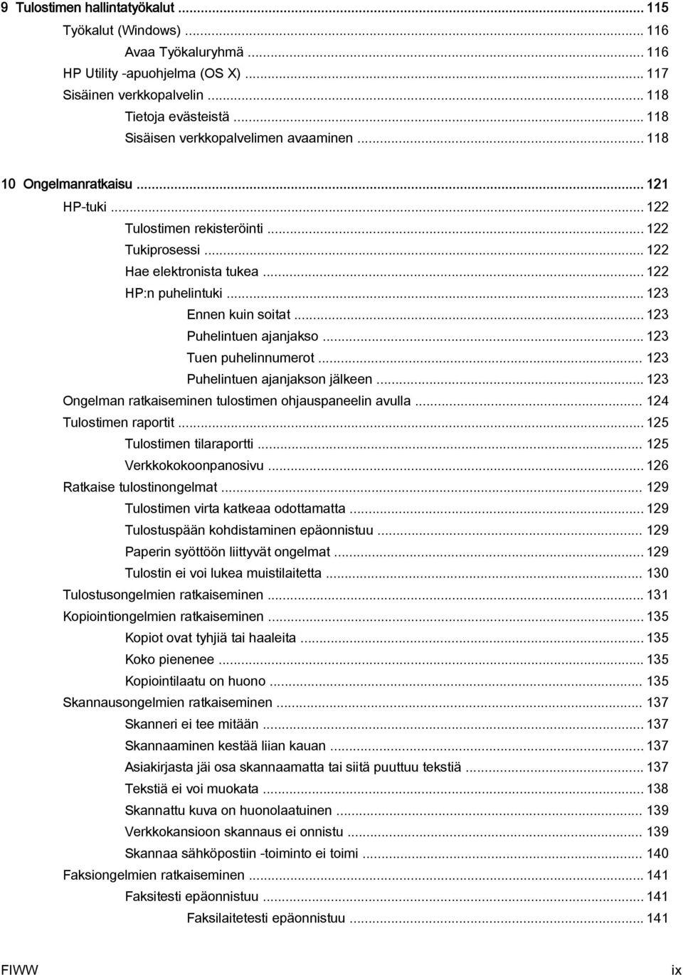 .. 123 Ennen kuin soitat... 123 Puhelintuen ajanjakso... 123 Tuen puhelinnumerot... 123 Puhelintuen ajanjakson jälkeen... 123 Ongelman ratkaiseminen tulostimen ohjauspaneelin avulla.