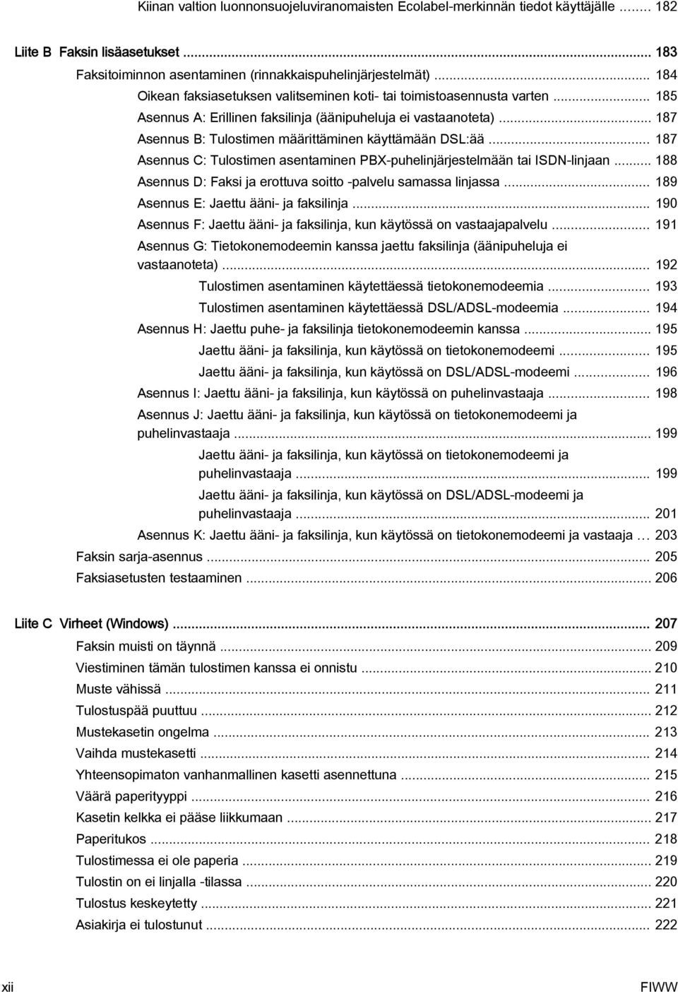 .. 187 Asennus B: Tulostimen määrittäminen käyttämään DSL:ää... 187 Asennus C: Tulostimen asentaminen PBX-puhelinjärjestelmään tai ISDN-linjaan.