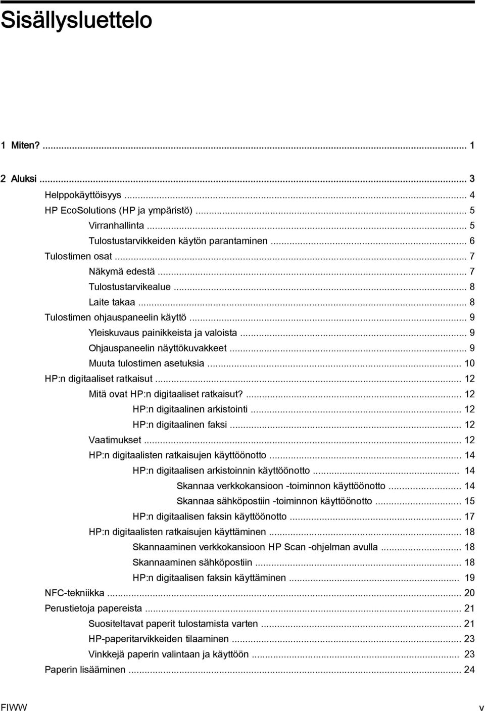 .. 9 Muuta tulostimen asetuksia... 10 HP:n digitaaliset ratkaisut... 12 Mitä ovat HP:n digitaaliset ratkaisut?... 12 HP:n digitaalinen arkistointi... 12 HP:n digitaalinen faksi... 12 Vaatimukset.
