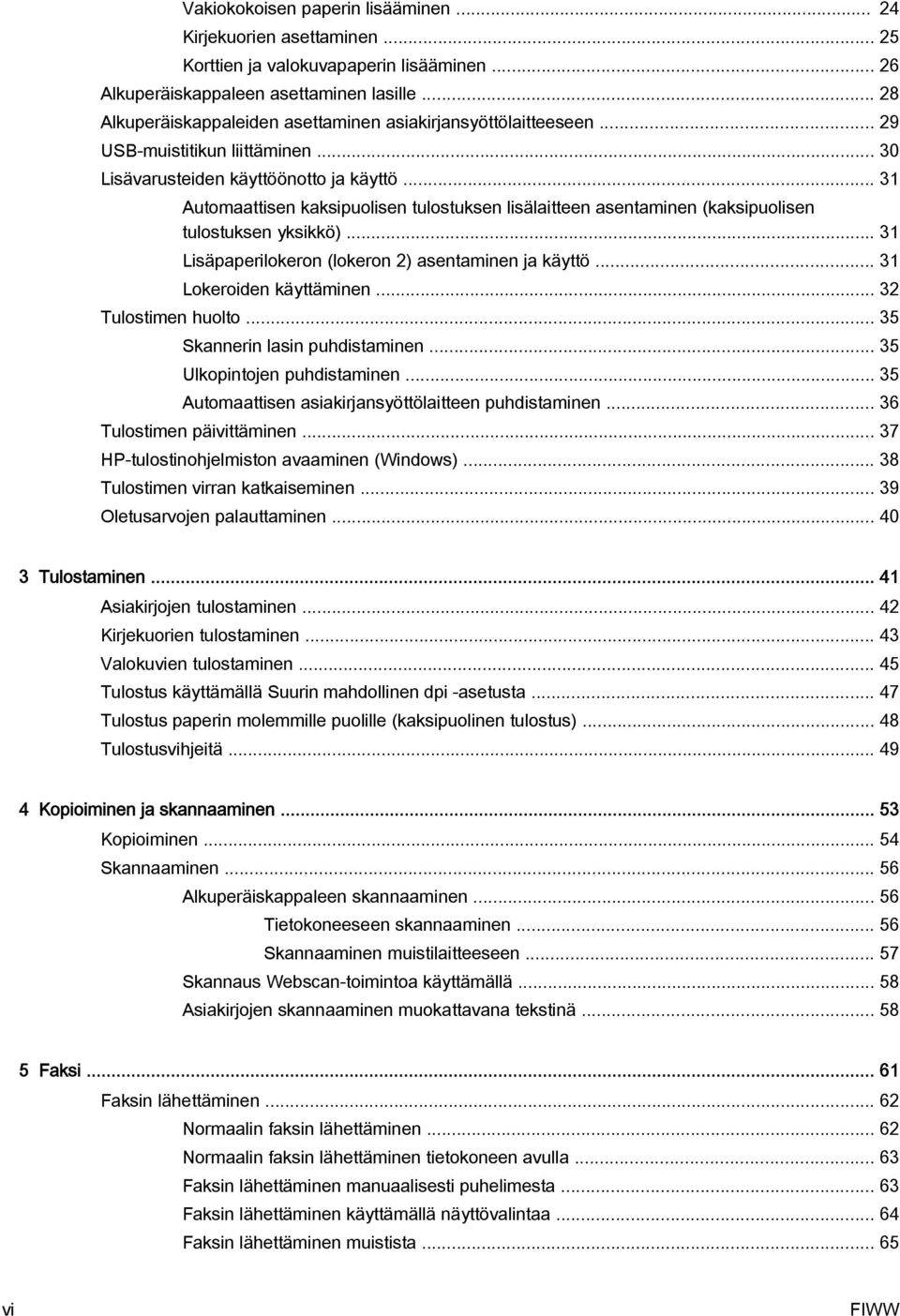 .. 31 Automaattisen kaksipuolisen tulostuksen lisälaitteen asentaminen (kaksipuolisen tulostuksen yksikkö)... 31 Lisäpaperilokeron (lokeron 2) asentaminen ja käyttö... 31 Lokeroiden käyttäminen.