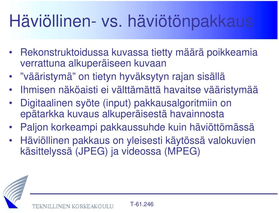 tietyn hyväksytyn rajan sisällä Ihmisen näköaisti ei välttämättä havaitse vääristymää Digitaalinen syöte (input)