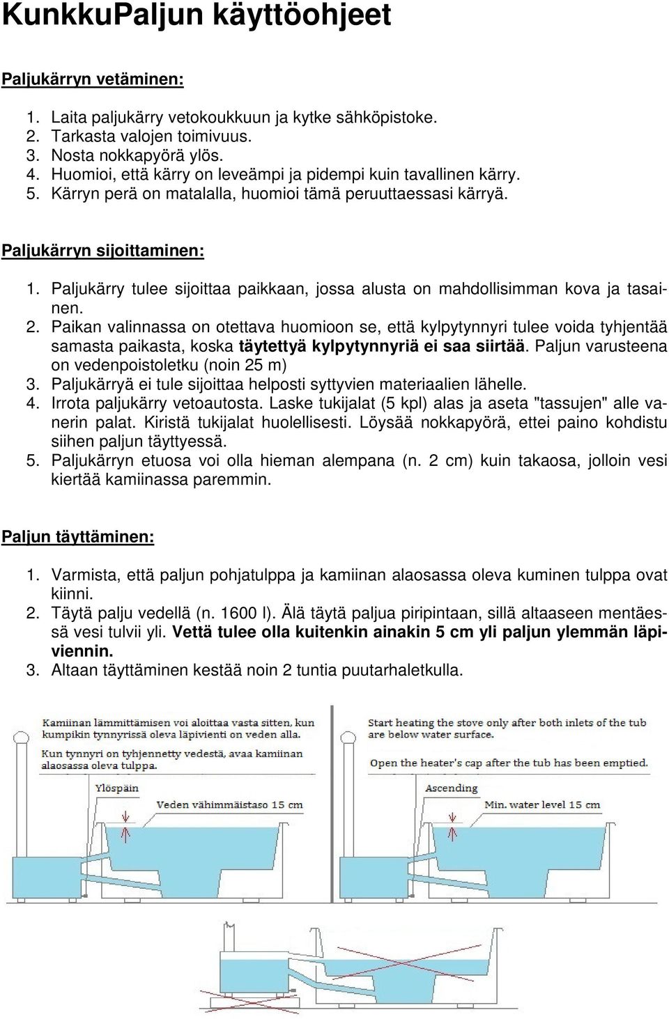 Paljukärry tulee sijoittaa paikkaan, jossa alusta on mahdollisimman kova ja tasainen. 2.