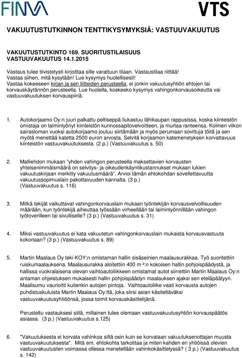 Lue huolella, koskeeko kysymys vahingonkorvausoikeutta vai vastuuvakuutuksen korvauspiiriä. 1.