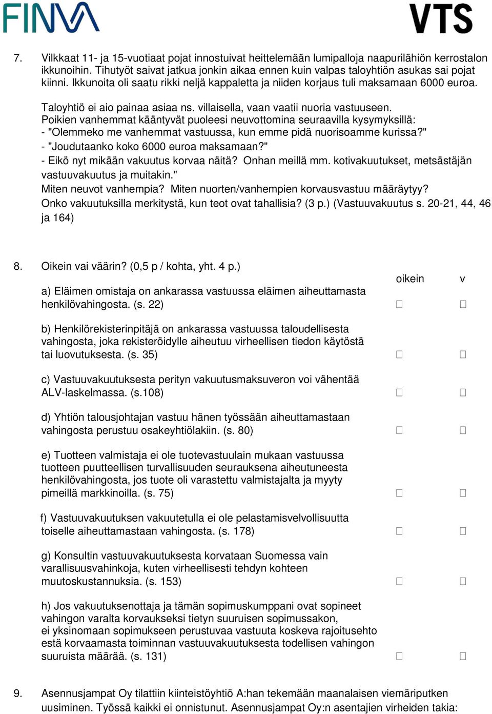 Taloyhtiö ei aio painaa asiaa ns. villaisella, vaan vaatii nuoria vastuuseen.