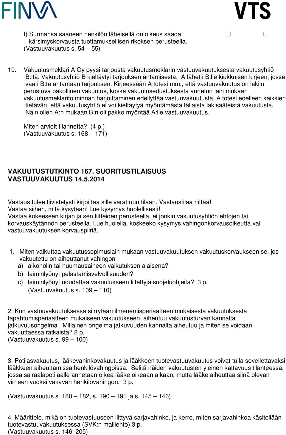 A lähetti B:lle kiukkuisen kirjeen, jossa vaati B:ta antamaan tarjouksen. Kirjeessään A totesi mm.