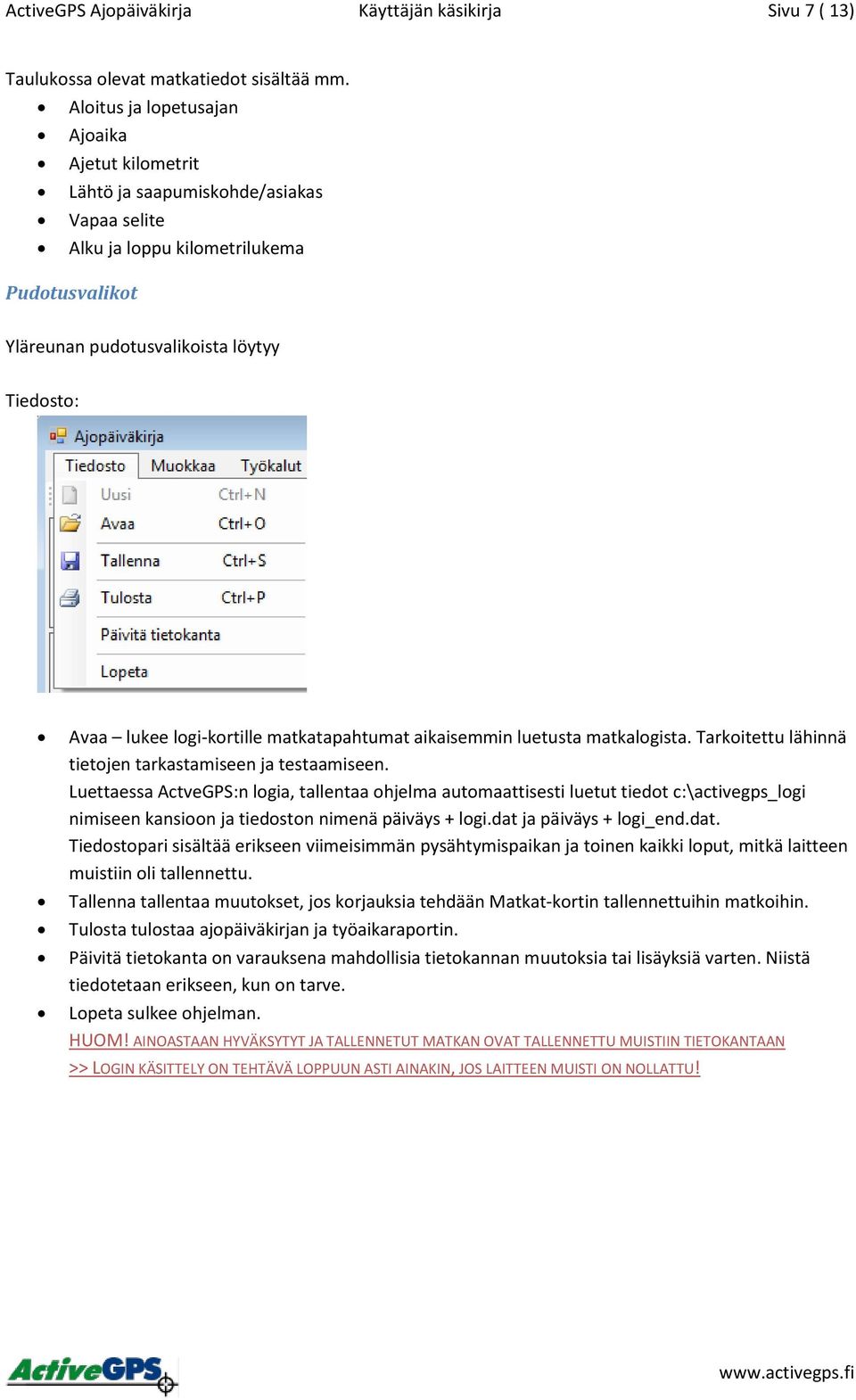 logi-kortille matkatapahtumat aikaisemmin luetusta matkalogista. Tarkoitettu lähinnä tietojen tarkastamiseen ja testaamiseen.