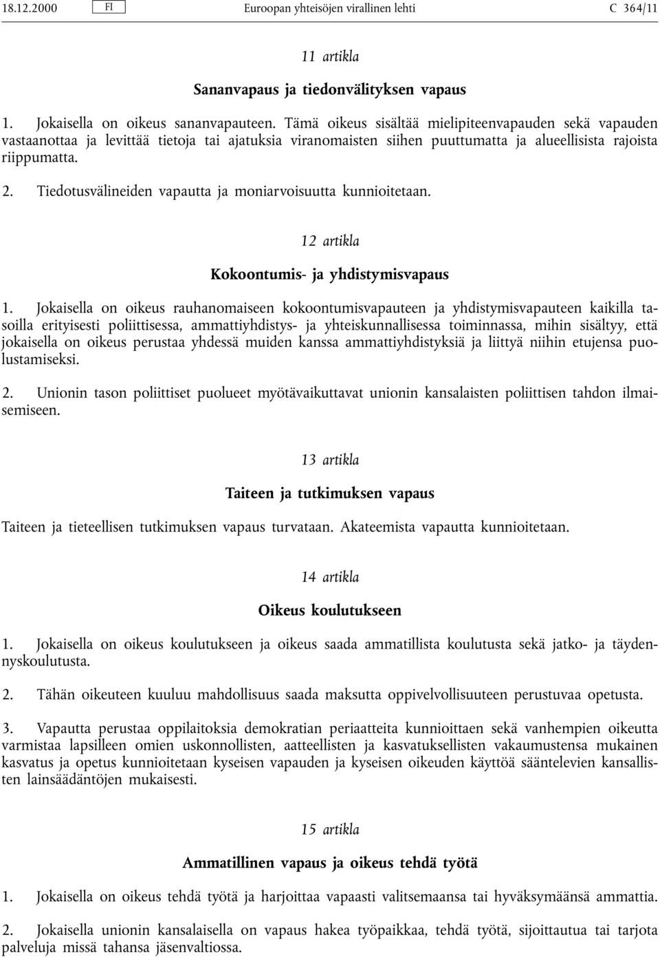 Tiedotusvälineiden vapautta ja moniarvoisuutta kunnioitetaan. 12 artikla Kokoontumis- ja yhdistymisvapaus 1.