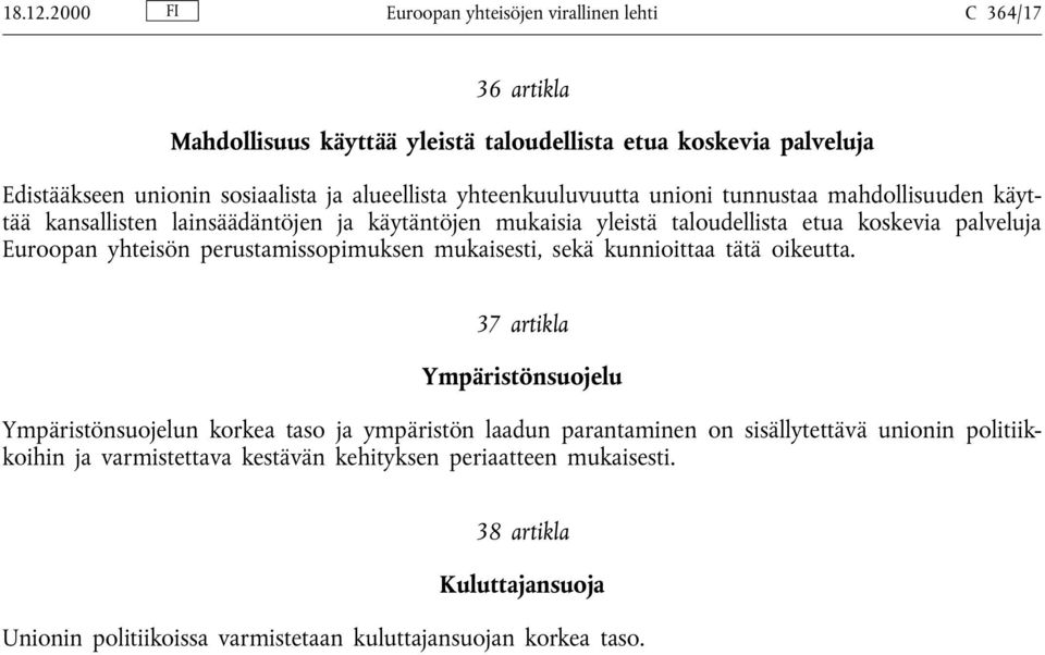 yhteenkuuluvuutta unioni tunnustaa mahdollisuuden käyttää kansallisten lainsäädäntöjen ja käytäntöjen mukaisia yleistä taloudellista etua koskevia palveluja Euroopan yhteisön