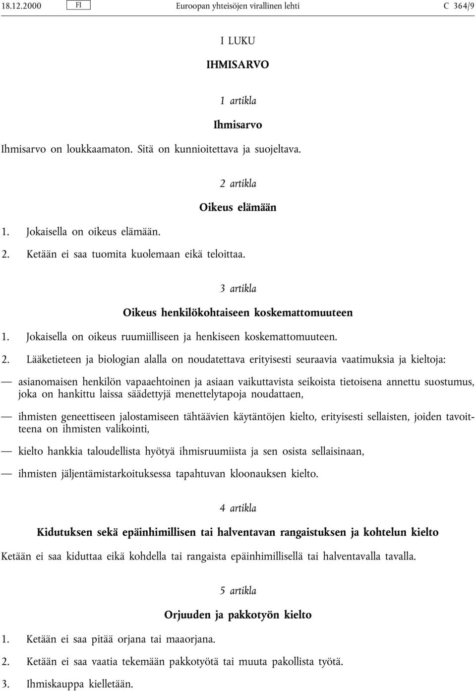 Jokaisella on oikeus ruumiilliseen ja henkiseen koskemattomuuteen. 2.