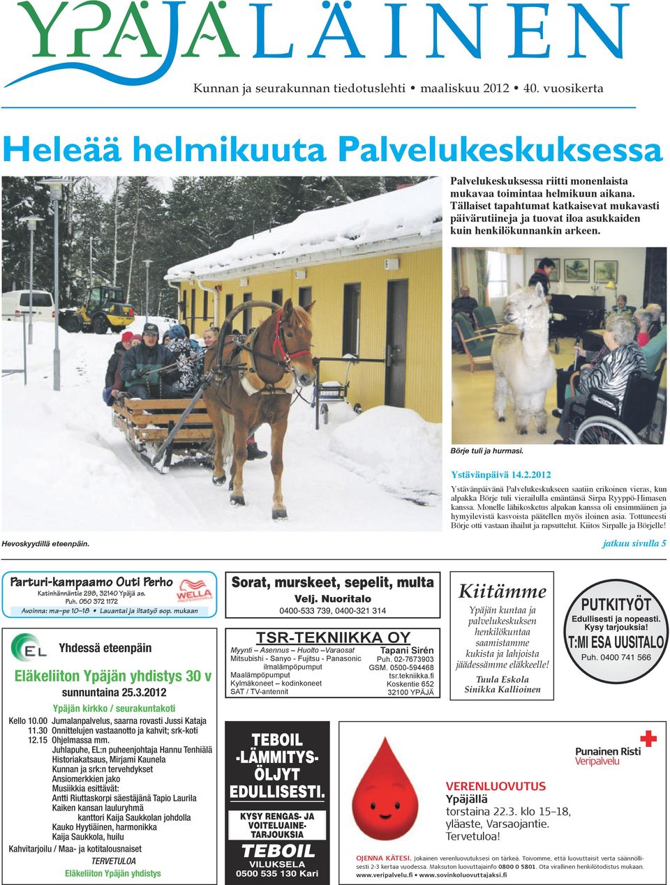 2012 Ystävänpäivänä Palvelukeskukseen saatiin erikoinen vieras, kun alpakka Börje tuli vierailulla emäntänsä Sirpa Ryyppö-Himasen kanssa.