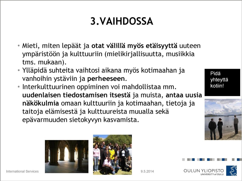 mukaan). Ylläpidä suhteita vaihtosi aikana myös kotimaahan ja vanhoihin ystäviin ja perheeseen.