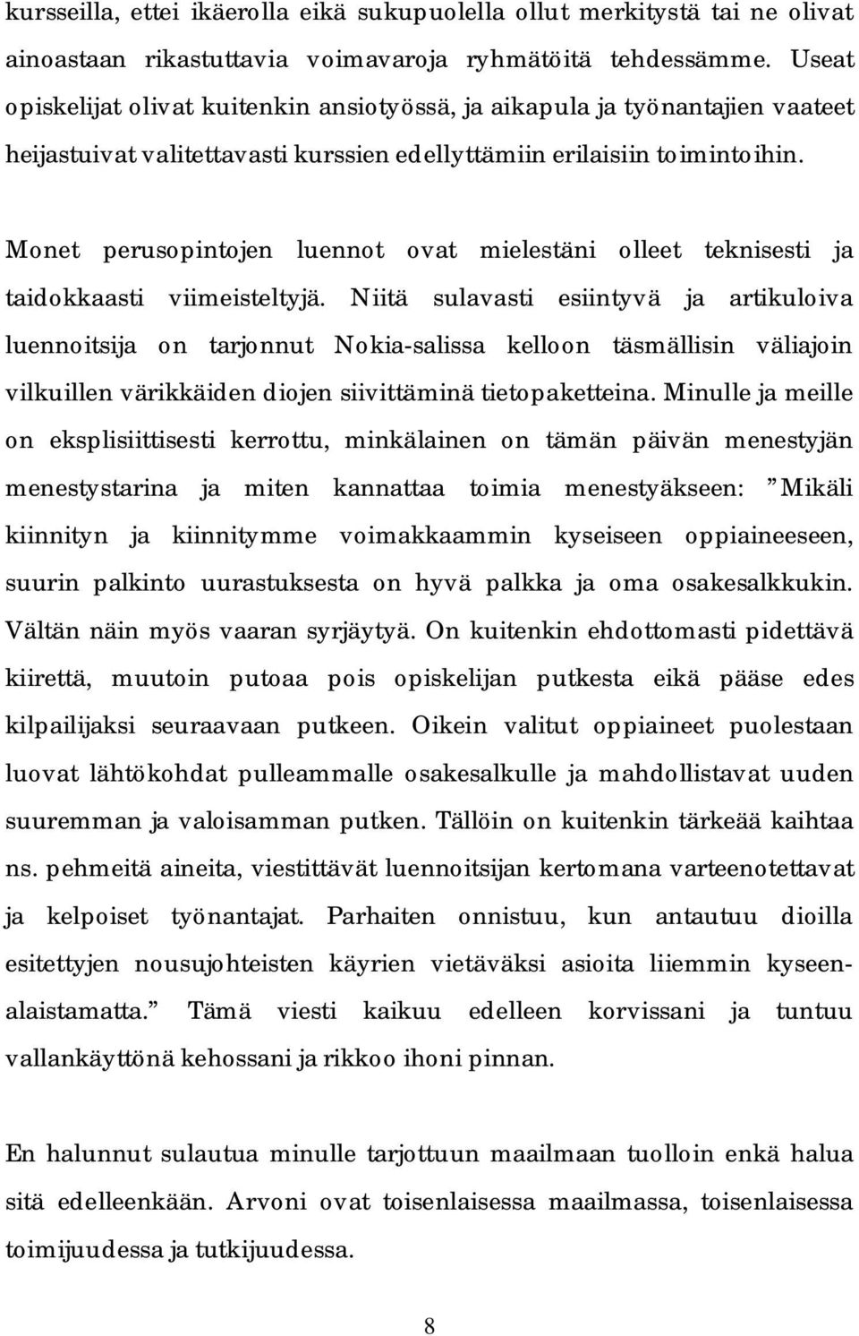 Monet perusopintojen luennot ovat mielestäni olleet teknisesti ja taidokkaasti viimeisteltyjä.