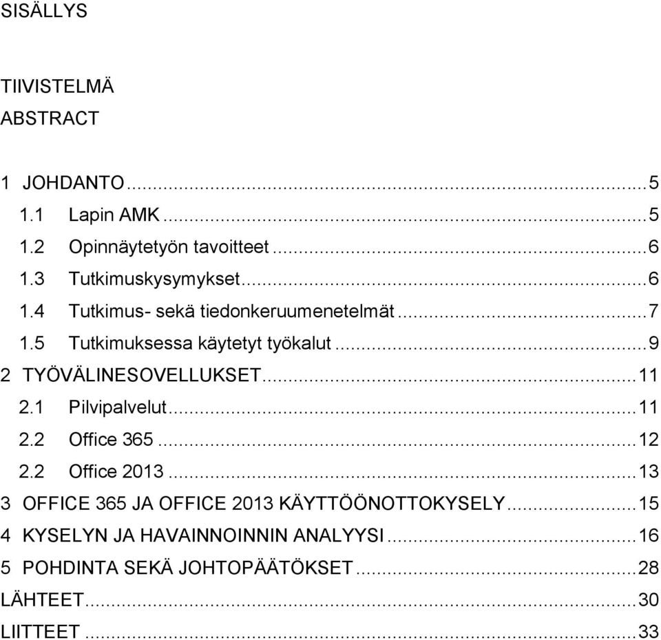 .. 9 2 TYÖVÄLINESOVELLUKSET... 11 2.1 Pilvipalvelut... 11 2.2 Office 365... 12 2.2 Office 2013.