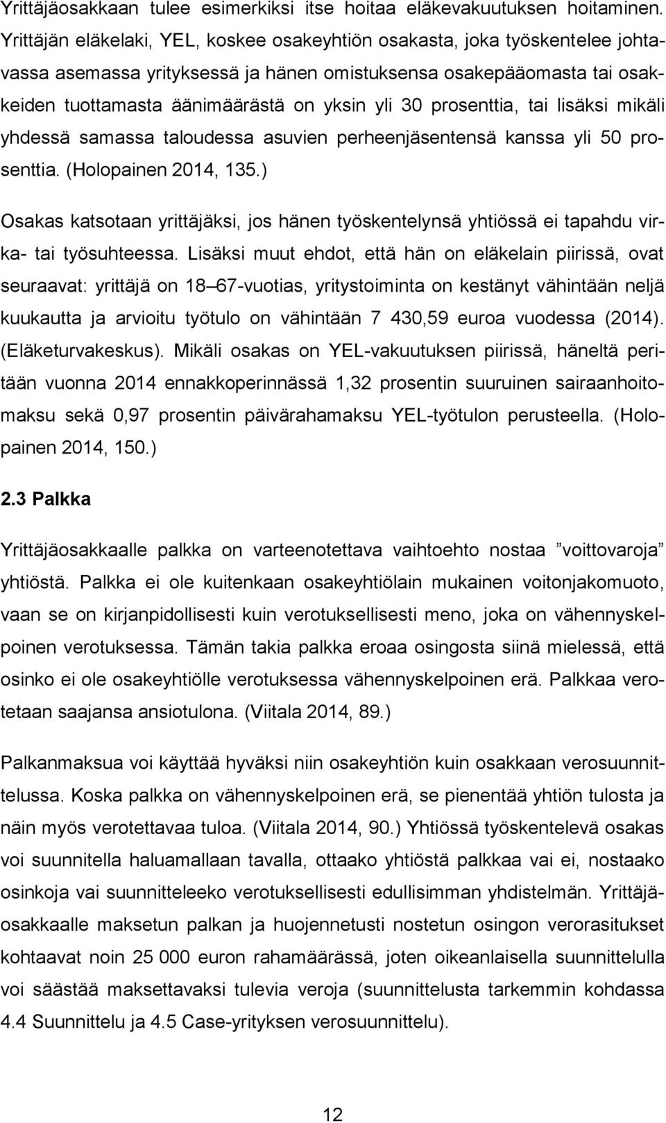 prosenttia, tai lisäksi mikäli yhdessä samassa taloudessa asuvien perheenjäsentensä kanssa yli 50 prosenttia. (Holopainen 2014, 135.
