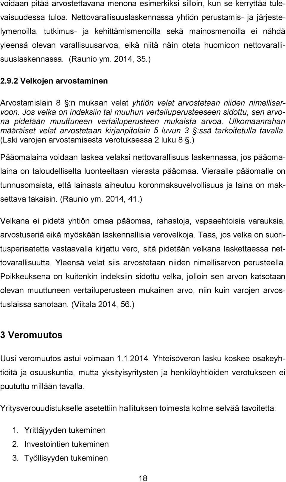 nettovarallisuuslaskennassa. (Raunio ym. 2014, 35.) 2.9.2 Velkojen arvostaminen Arvostamislain 8 :n mukaan velat yhtiön velat arvostetaan niiden nimellisarvoon.