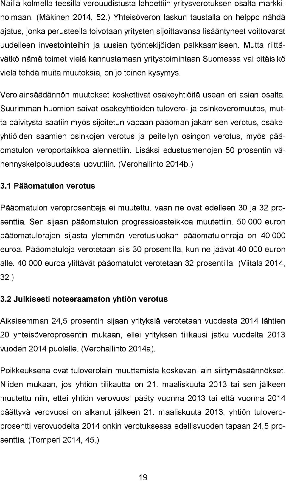Mutta riittävätkö nämä toimet vielä kannustamaan yritystoimintaan Suomessa vai pitäisikö vielä tehdä muita muutoksia, on jo toinen kysymys.