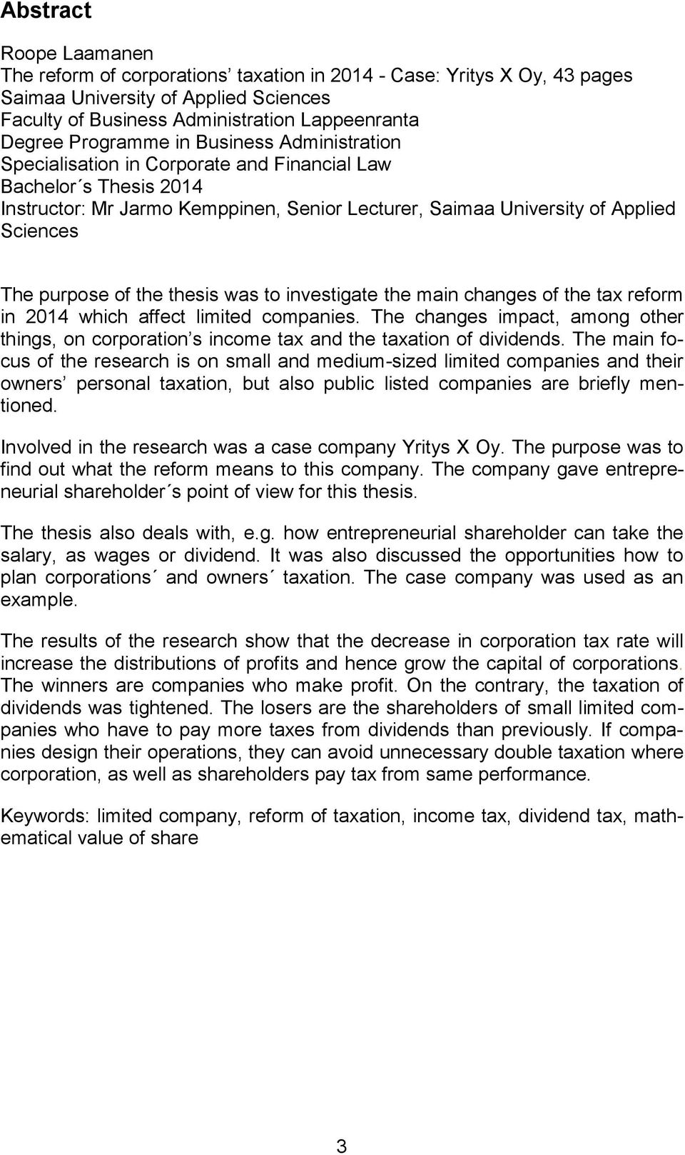 purpose of the thesis was to investigate the main changes of the tax reform in 2014 which affect limited companies.