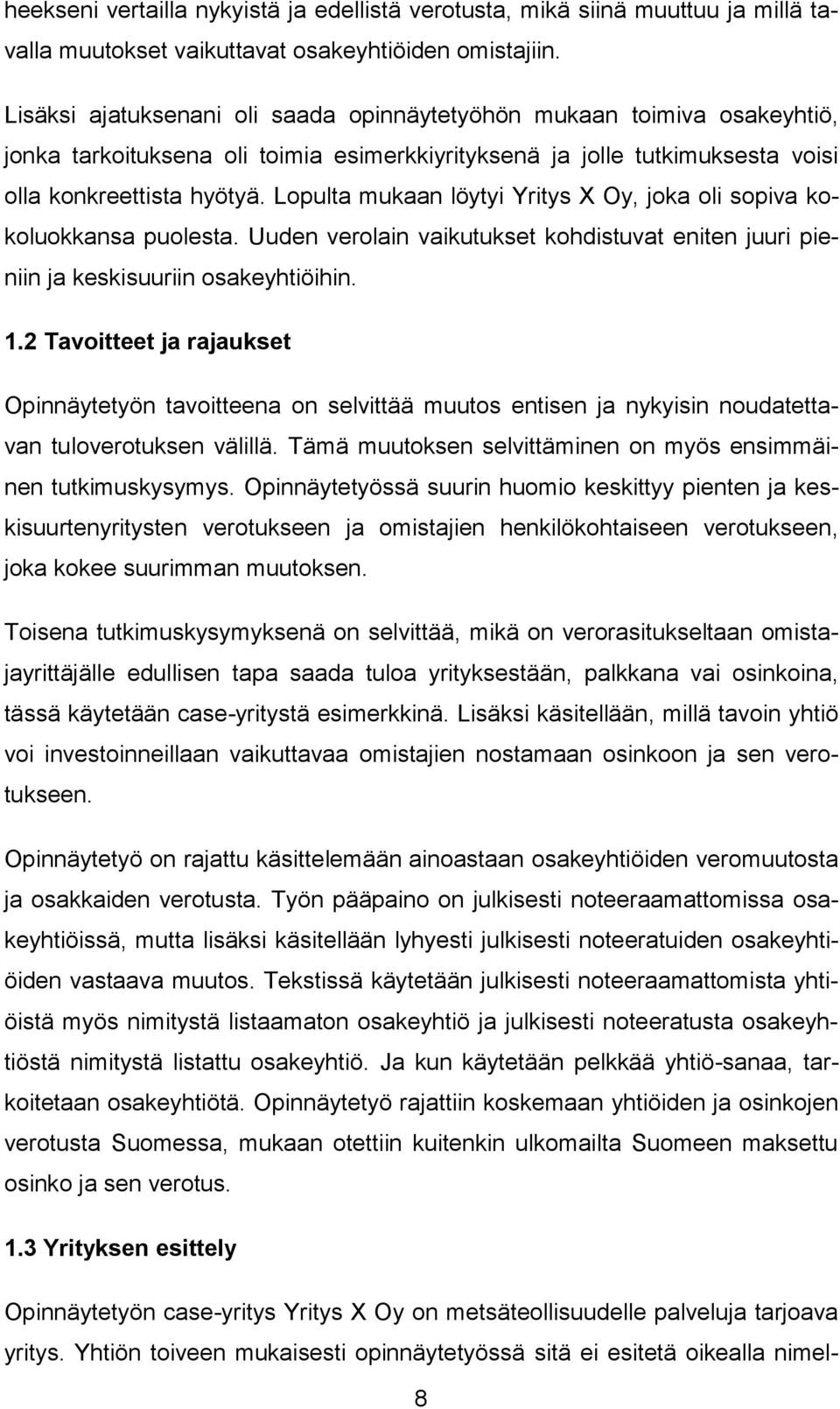 Lopulta mukaan löytyi Yritys X Oy, joka oli sopiva kokoluokkansa puolesta. Uuden verolain vaikutukset kohdistuvat eniten juuri pieniin ja keskisuuriin osakeyhtiöihin. 1.