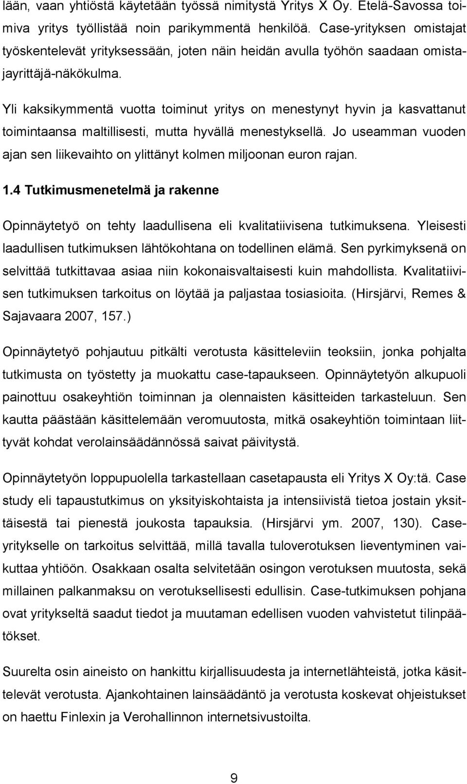 Yli kaksikymmentä vuotta toiminut yritys on menestynyt hyvin ja kasvattanut toimintaansa maltillisesti, mutta hyvällä menestyksellä.