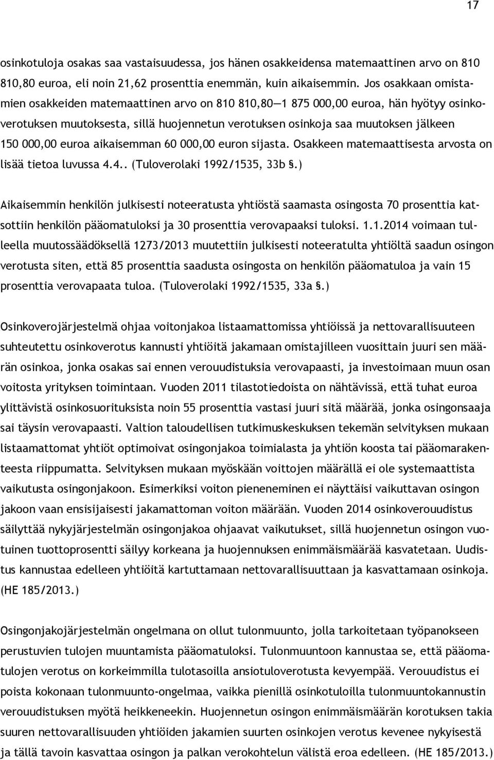 euroa aikaisemman 60 000,00 euron sijasta. Osakkeen matemaattisesta arvosta on lisää tietoa luvussa 4.4.. (Tuloverolaki 1992/1535, 33b.