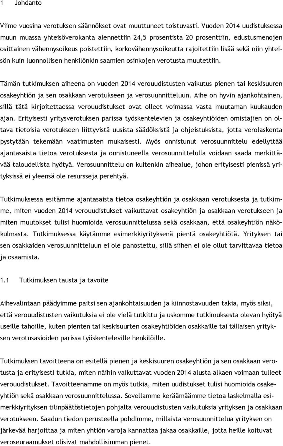 niin yhteisön kuin luonnollisen henkilönkin saamien osinkojen verotusta muutettiin.