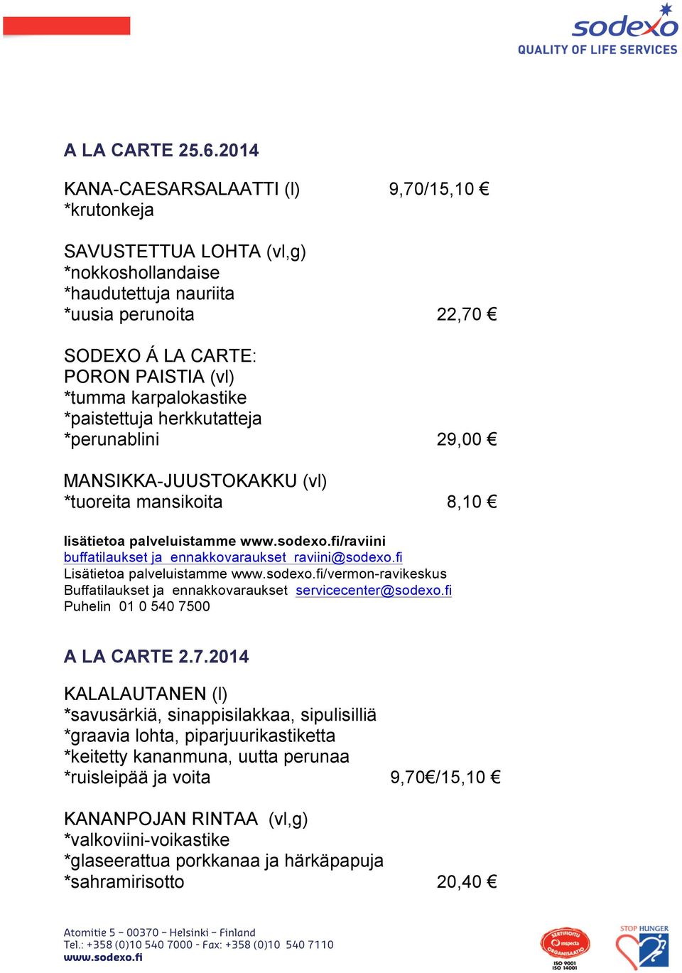 PORON PAISTIA (vl) *tumma karpalokastike *perunablini 29,00 MANSIKKA-JUUSTOKAKKU (vl) *tuoreita mansikoita 8,10 A LA CARTE 2.7.