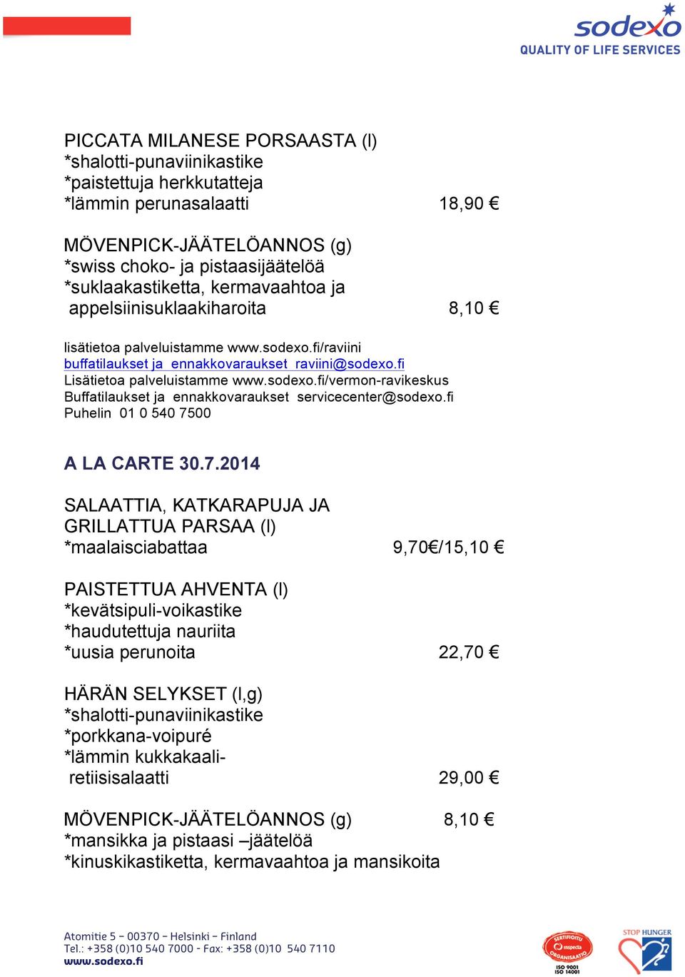 2014 SALAATTIA, KATKARAPUJA JA GRILLATTUA PARSAA (l) *maalaisciabattaa 9,70 /15,10 PAISTETTUA AHVENTA (l) *kevätsipuli-voikastike