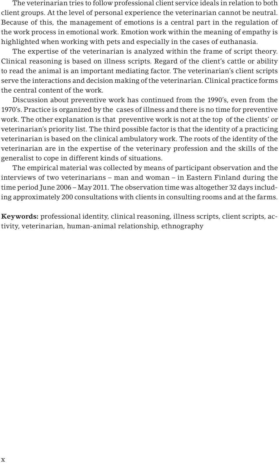 Emotion work within the meaning of empathy is highlighted when working with pets and especially in the cases of euthanasia.