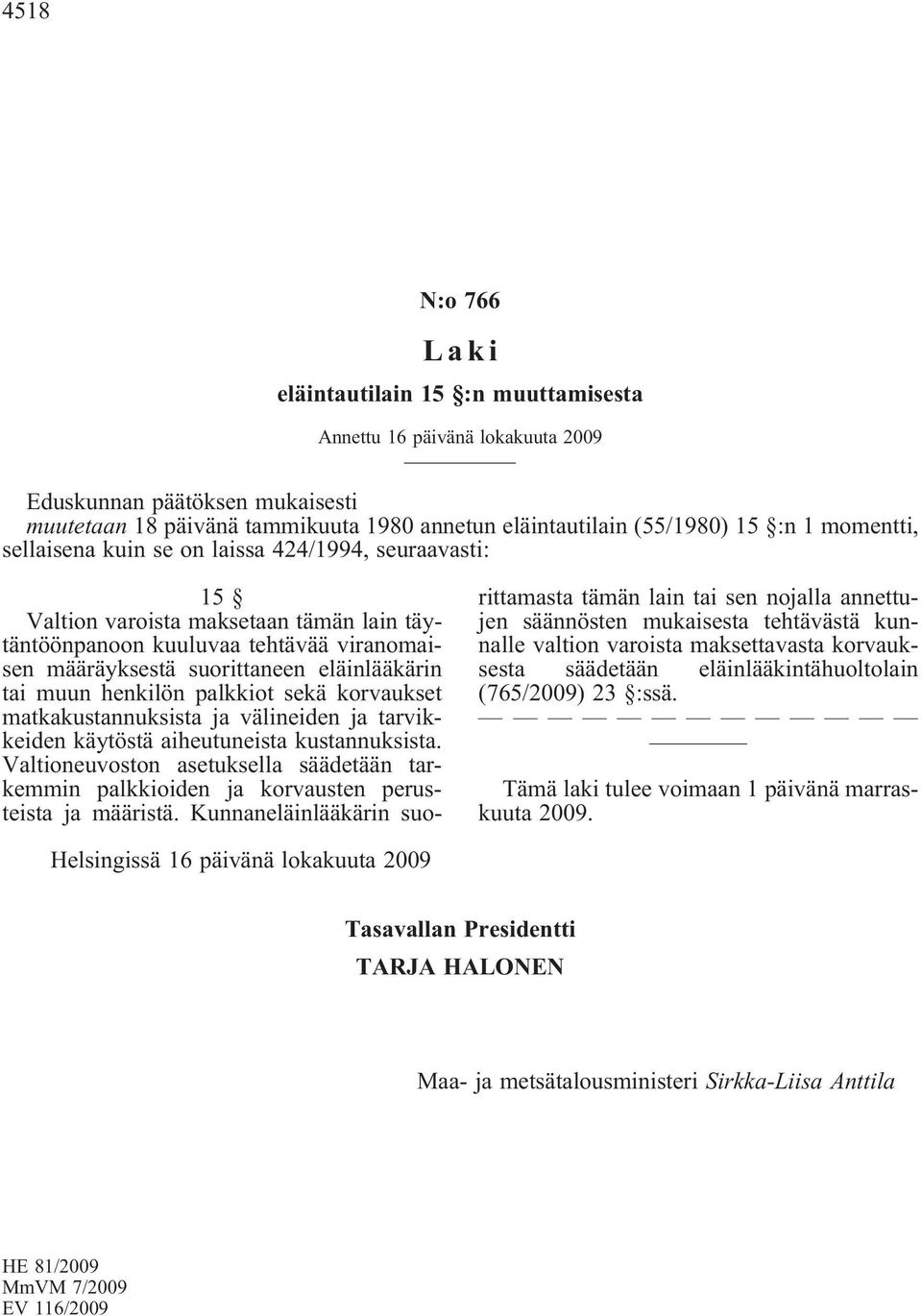 henkilön palkkiot sekä korvaukset matkakustannuksista ja välineiden ja tarvikkeiden käytöstä aiheutuneista kustannuksista.