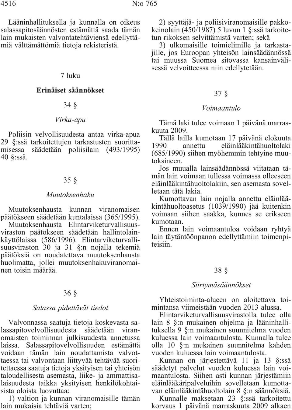 35 Muutoksenhaku Muutoksenhausta kunnan viranomaisen päätökseen säädetään kuntalaissa(365/1995).