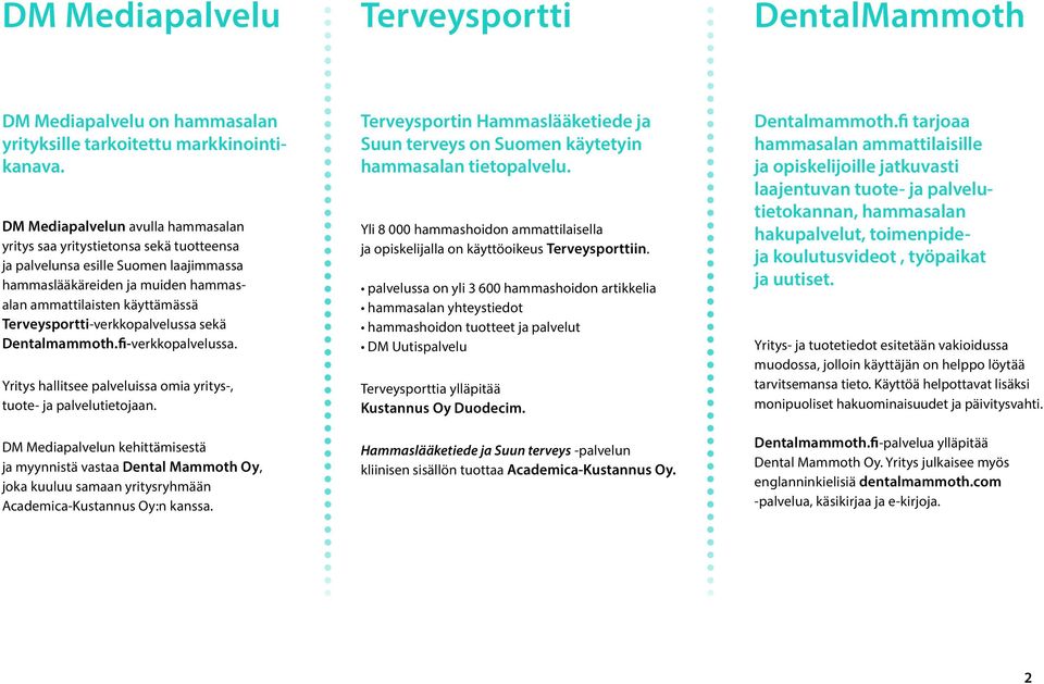 Terveysportti-verkkopalvelussa sekä Dentalmammoth.fi-verkkopalvelussa. Yritys hallitsee palveluissa omia yritys-, tuote- ja palvelutietojaan.