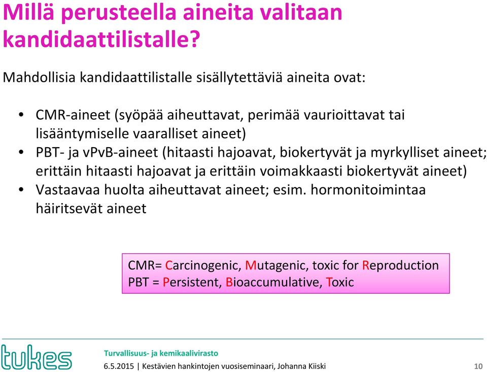 aineet) PBT ja vpvb aineet (hitaasti hajoavat, biokertyvät ja myrkylliset aineet; erittäin hitaasti hajoavat ja erittäin voimakkaasti biokertyvät